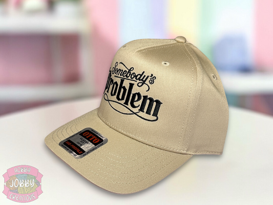 Custom Somebody’s Problem Embroidered Hat