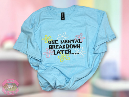One Mental Breakdown Later Embroidered T-Shirt