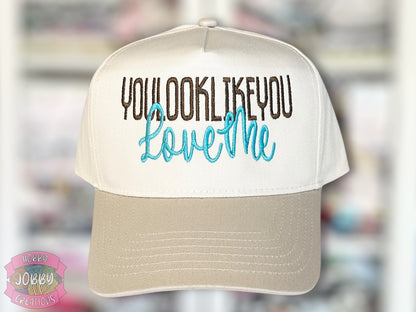 You Look Like You Love Me Embroidered Hat