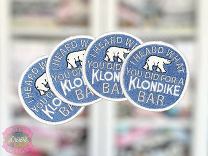 I Heard What You Did For A Klondike Bar Embroidered Iron-On Patch