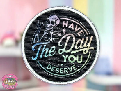 Have The Day You Deserve Graphic Patch