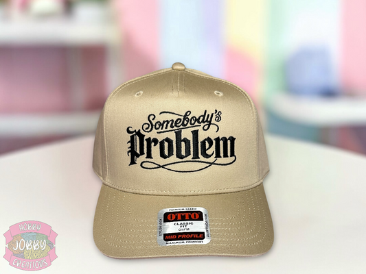 Custom Somebody’s Problem Embroidered Hat