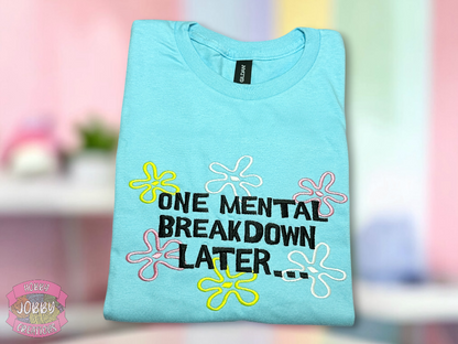 One Mental Breakdown Later Embroidered T-Shirt