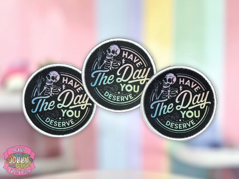 Have The Day You Deserve Graphic Patch