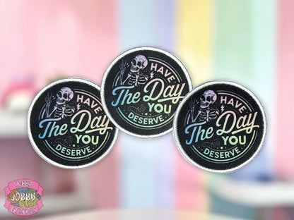 Have The Day You Deserve Graphic Patch
