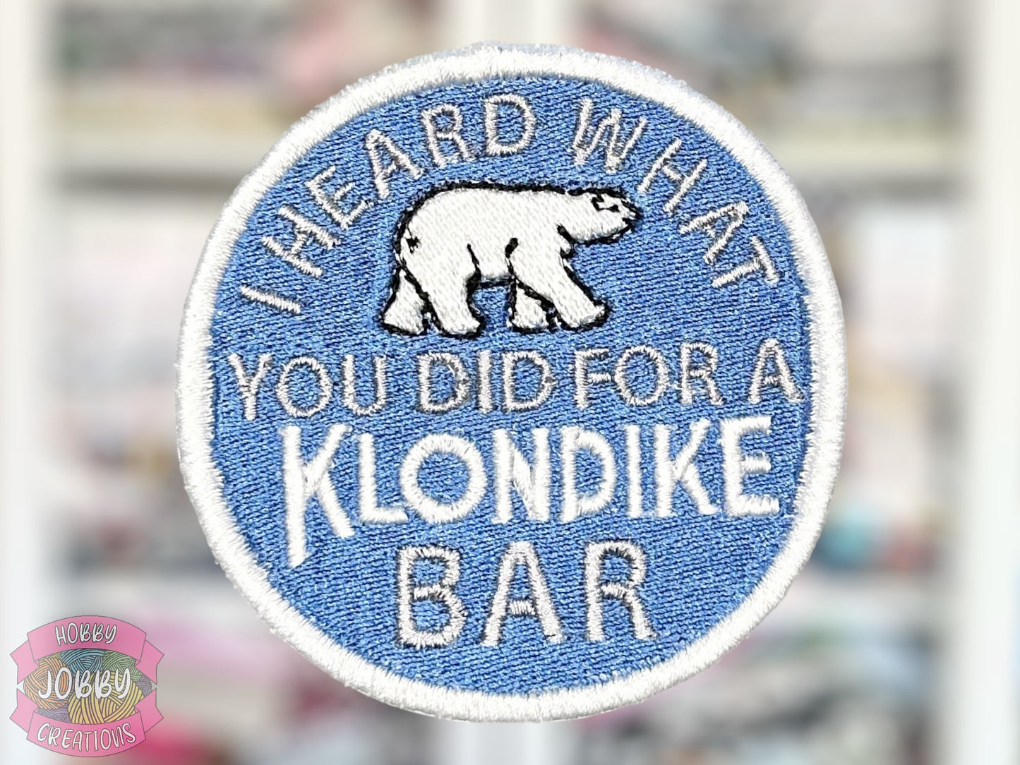 I Heard What You Did For A Klondike Bar Embroidered Iron-On Patch