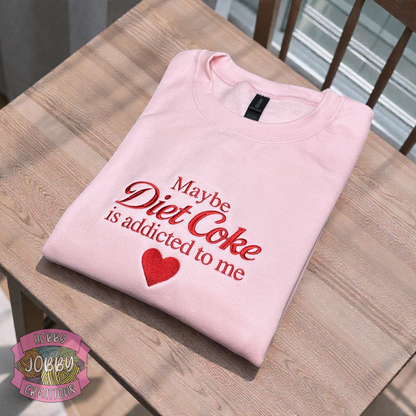 "Maybe the Diet Coke is Addicted to Me" Embroidered Sweatshirt