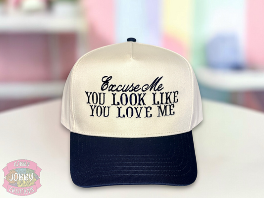 Custom Excuse Me You Look Like You Love Me Embroidered Hat