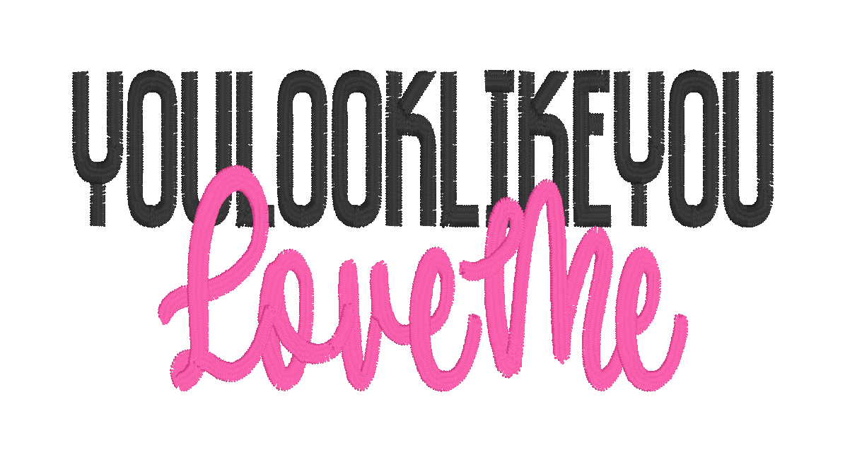 You Look Like You Love Me Embroidery Design (Digital Download)