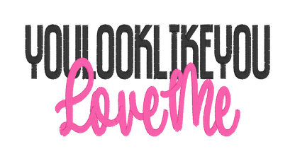 You Look Like You Love Me Embroidery Design (Digital Download)