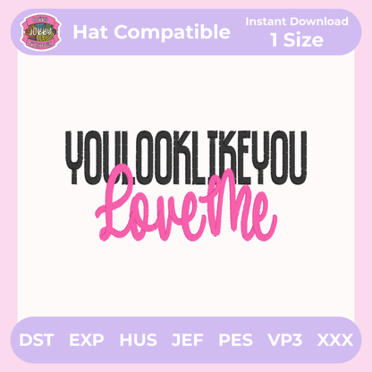 You Look Like You Love Me Embroidery Design (Digital Download)